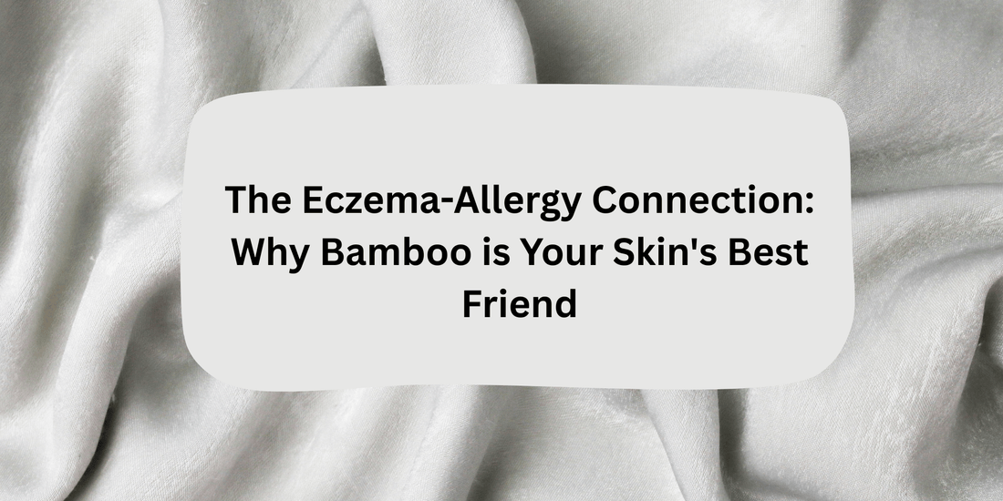 The Eczema-Allergy Connection: Why Bamboo is Your Skin's Best Friend