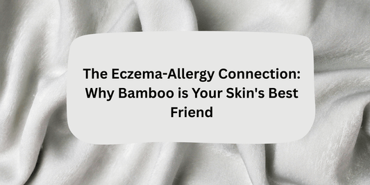 The Eczema-Allergy Connection: Why Bamboo is Your Skin's Best Friend